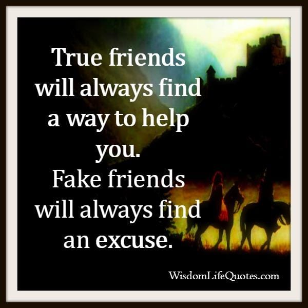 Fake friends will always find an excuse