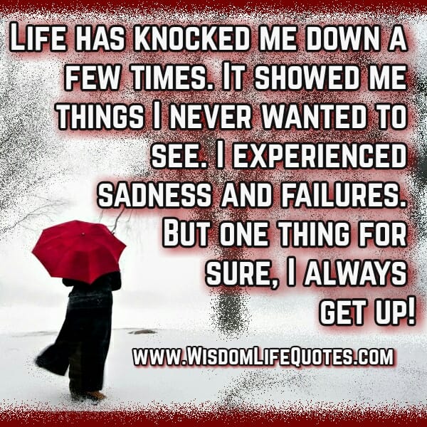 Life has knocked me down a few times