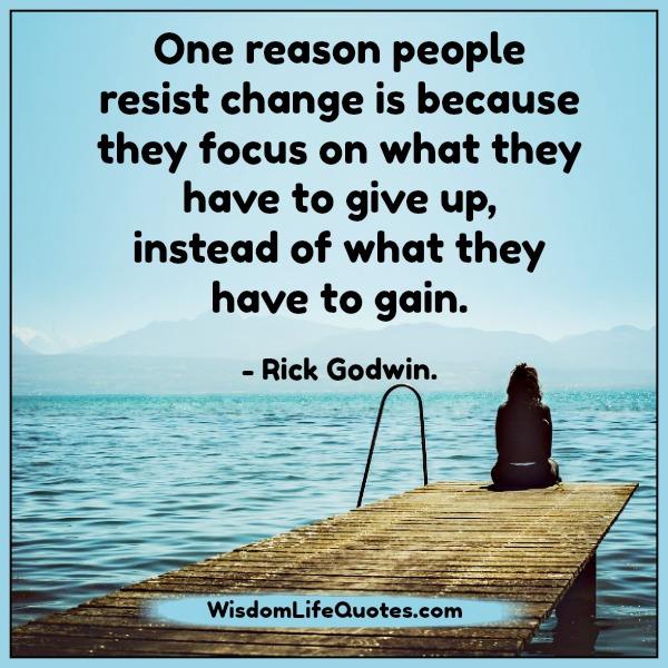 One reason people resist change - Wisdom Life Quotes