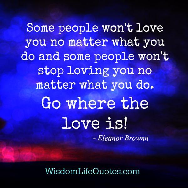 Some people won't love you no matter what you do - Wisdom Life Quotes