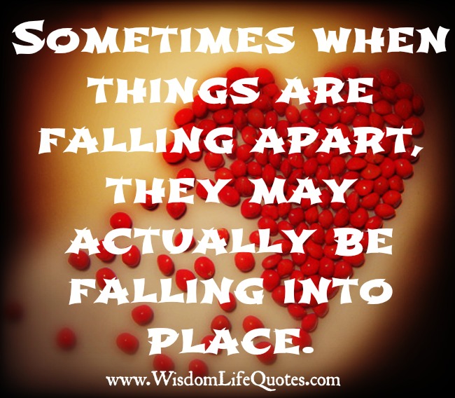 Sometimes when things are falling apart