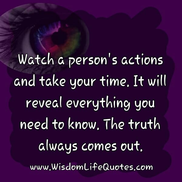 A person's actions will reveal everything