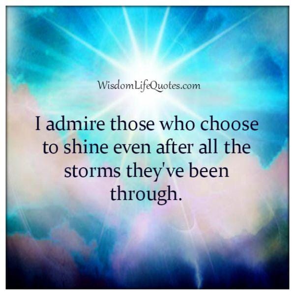 Admire those who shine even after they have been through a lot