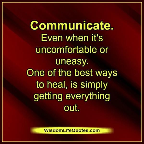 Communicate, even when it's uncomfortable or uneasy