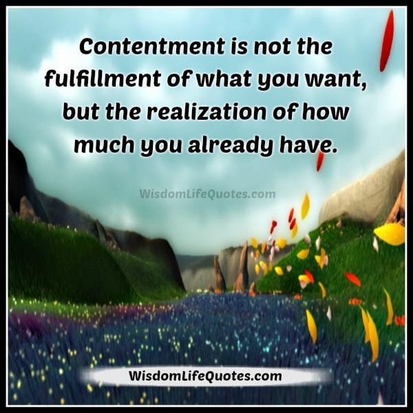 Contentment isn't the fulfillment of what you want