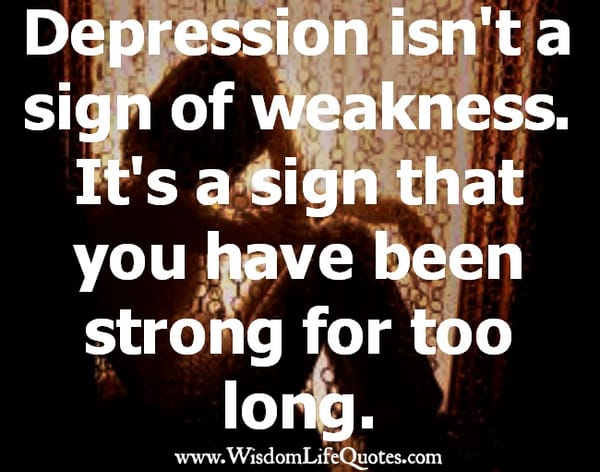 Depression isn't a sign of weakness