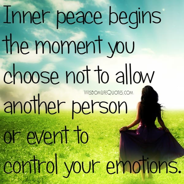 Don't allow people or event to control your emotions