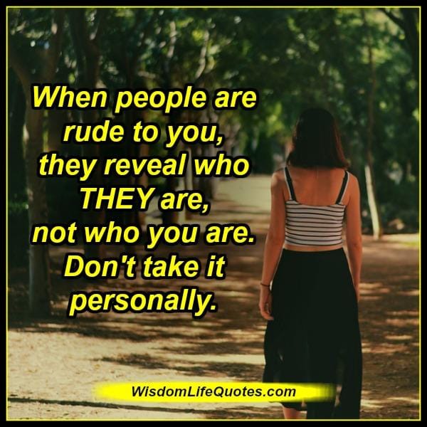 Don't take it personally when people are rude to you