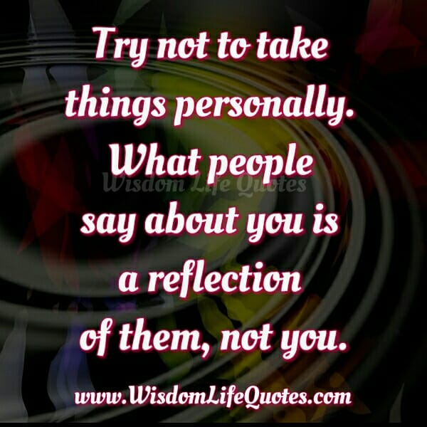 Don't take personally what people say about you