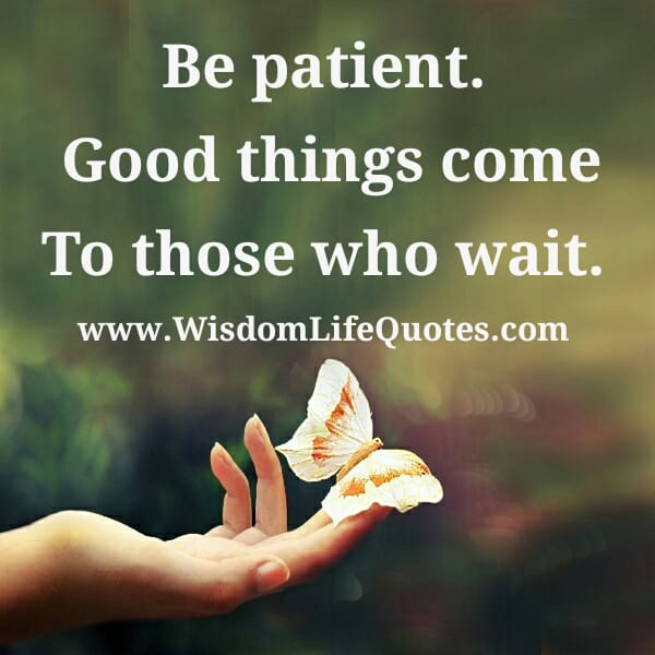Good things come to those who wait