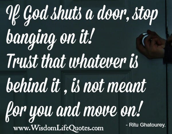 If God shuts a door, stop banging on it