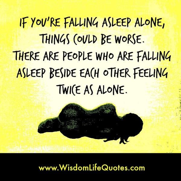 If you are falling asleep alone