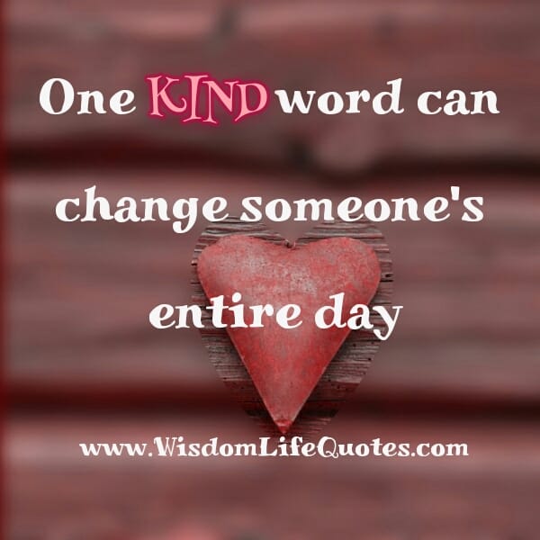 One kind word can change someone's entire day