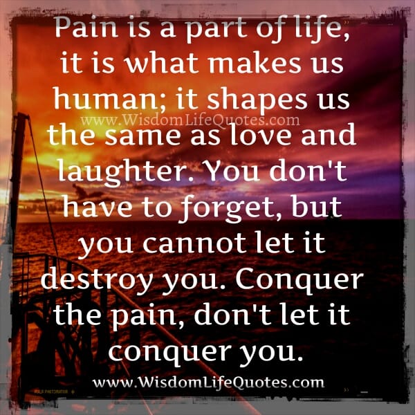 Don't let the pain conquer you
