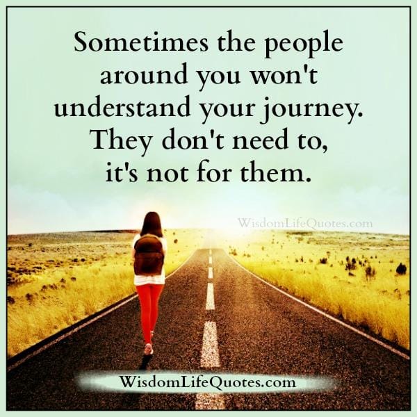 People don't need to understand your journey