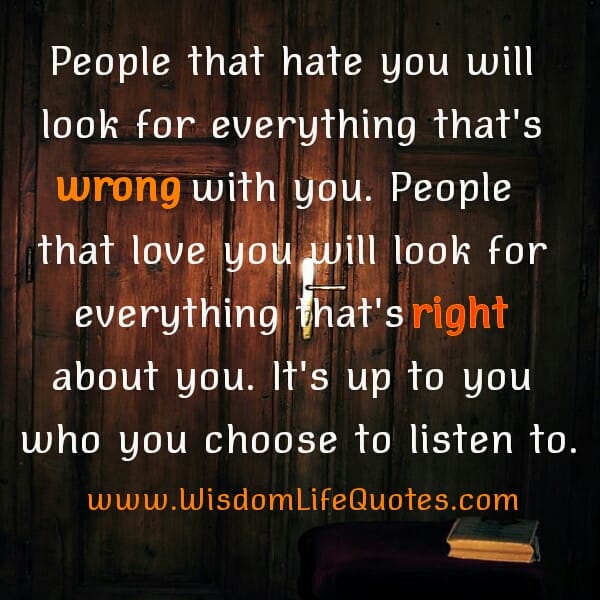 People that hate you will look for everything that's wrong with you