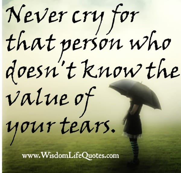 People who doesn't know the value of your tears