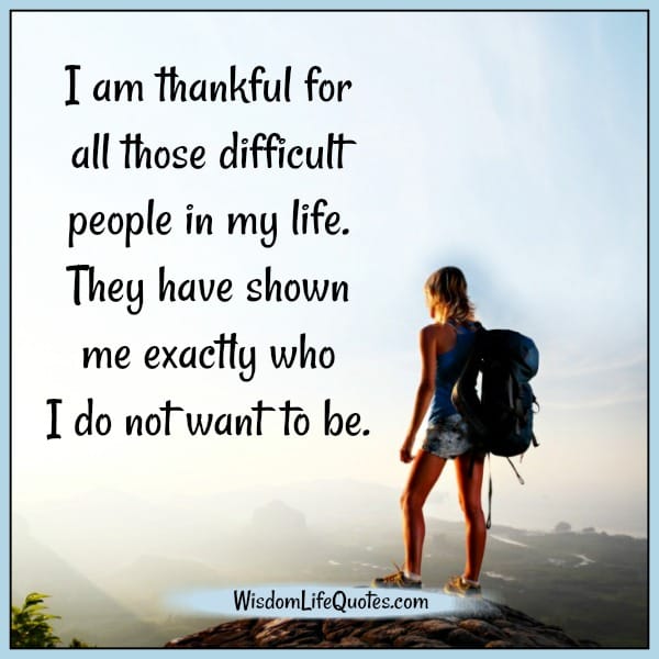 People who have shown me exactly who I don't want to be