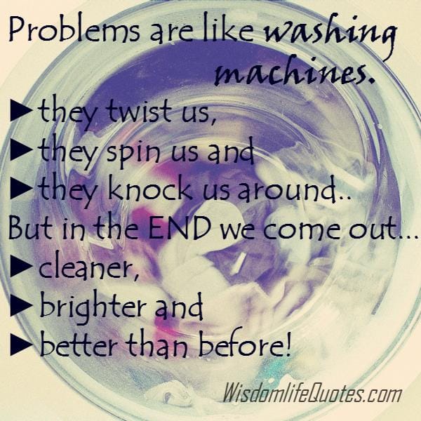 Problems are like washing machines