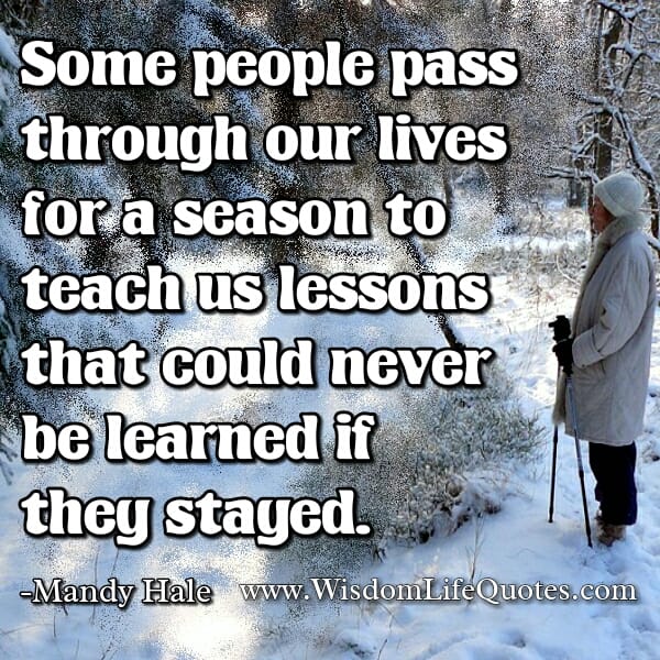 Some people pass through our lives