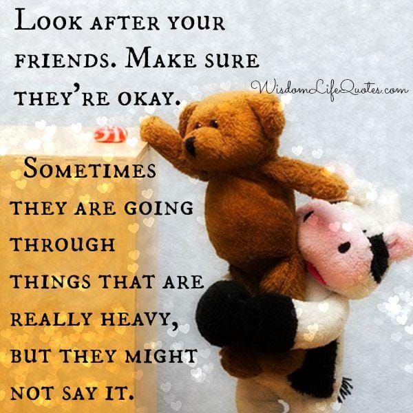 Sometimes your friends are going through hard time