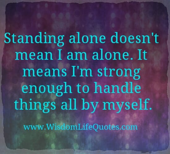 I'm strong enough to handle things all by myself