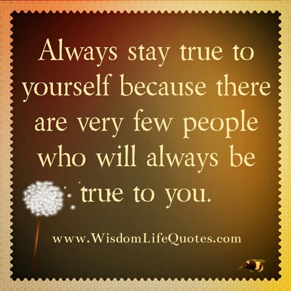Always stay True to yourself