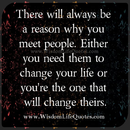 There will always be a reason why you meet people