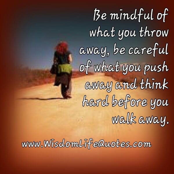 Think hard before you walk away