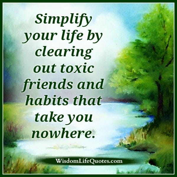 Toxic friends & bad habits take you nowhere