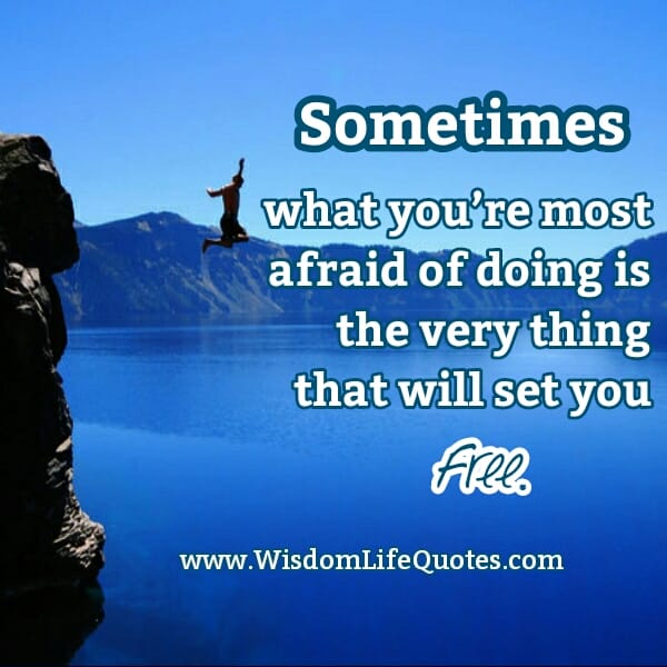 What you are most afraid of doing?