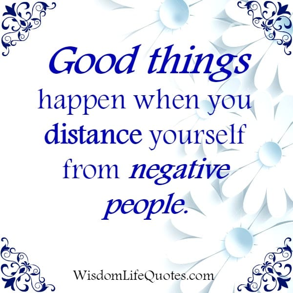 When you distance yourself from negative people