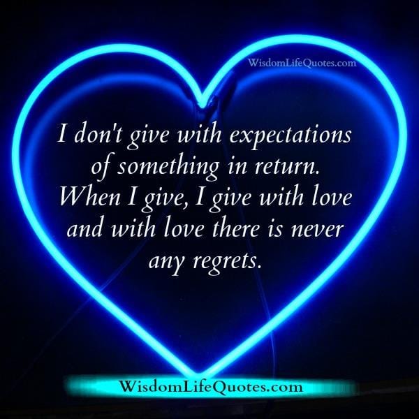 When you give with love there's never any regrets