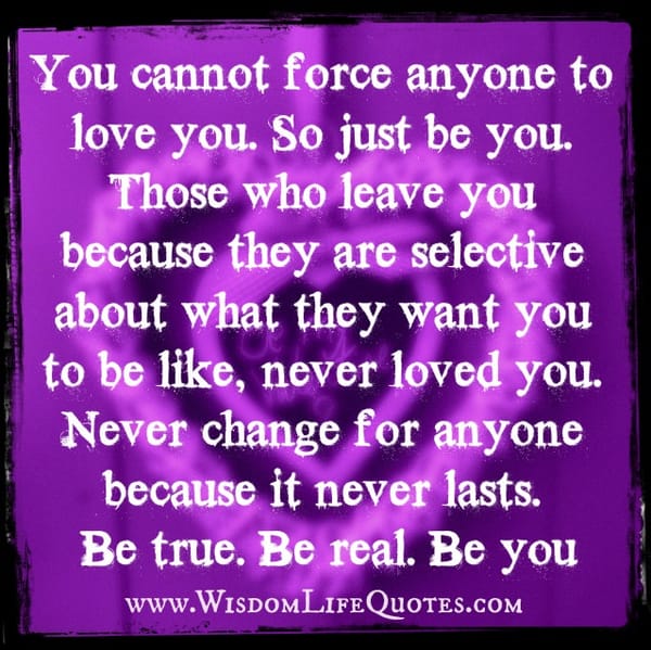 You can't force anyone to love you