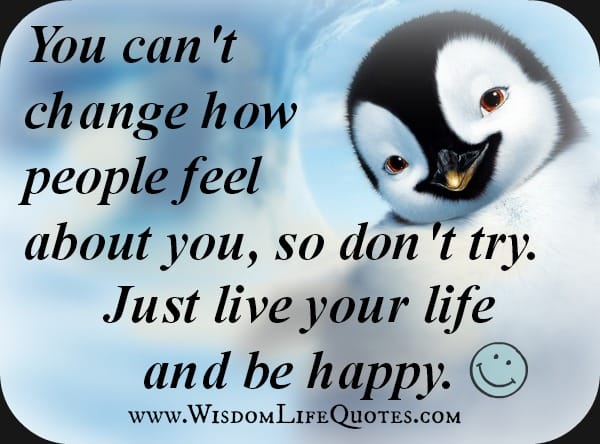 You can't change how people feel about you
