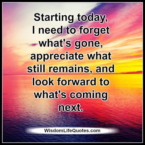 You need to look forward to what's coming in your life