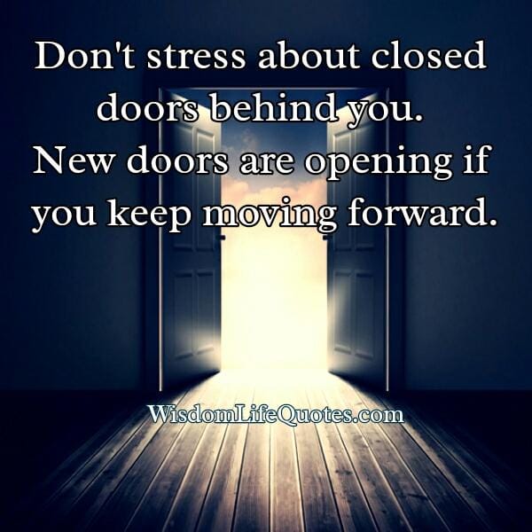 Don't stress about closed doors behind you
