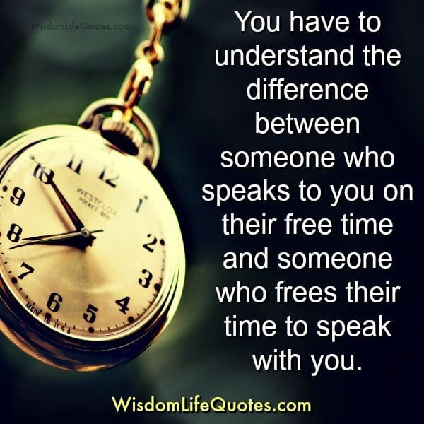 Someone who frees their time to speak with you
