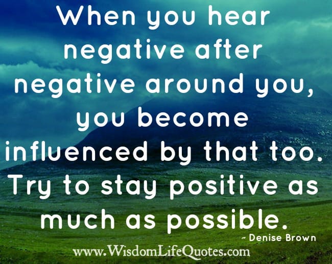 When you hear negative after negative around you