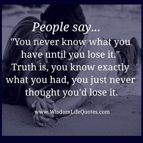 You never know what you have until you lose it