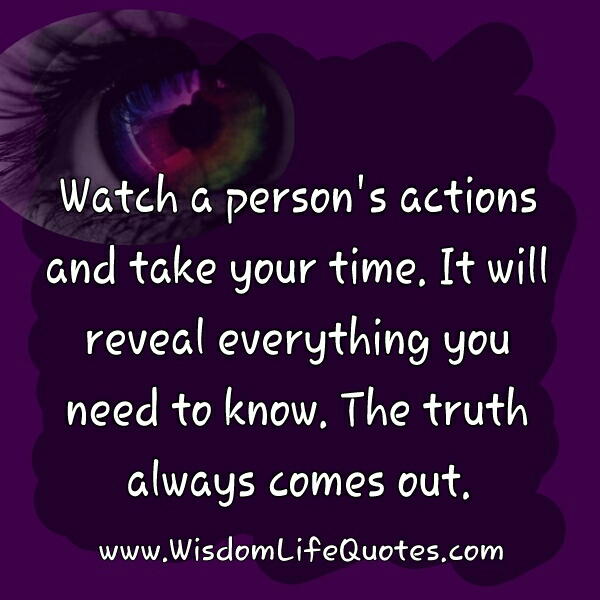 A person’s actions will reveal everything
