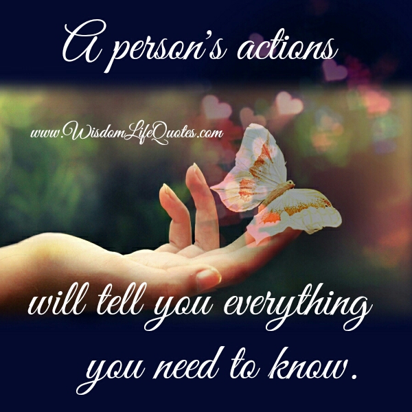 A person’s actions will tell you everything