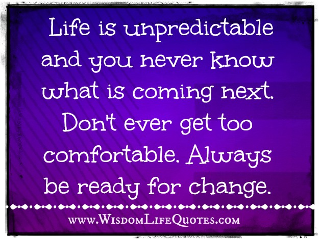 Always be ready for change - Wisdom Life Quotes