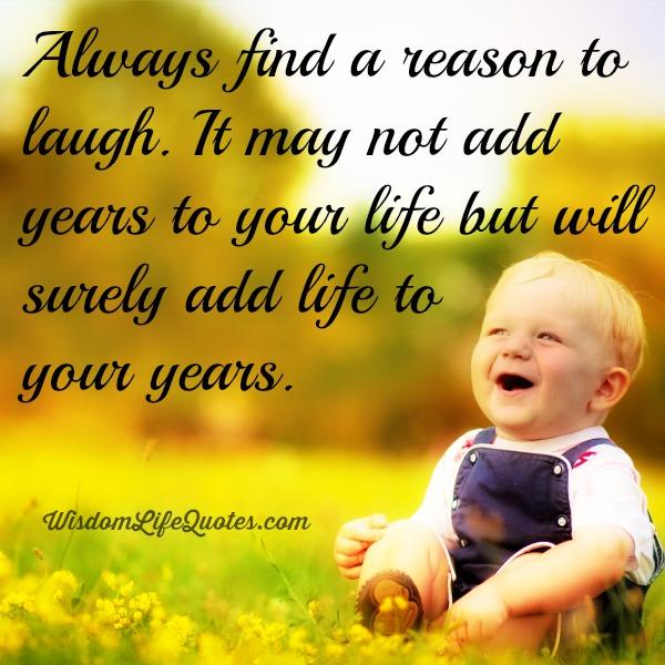 Always find a reason to laugh | Wisdom Life Quotes