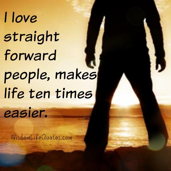 Always love straight forward people