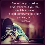 Always put yourself in others shoes - Wisdom Life Quotes