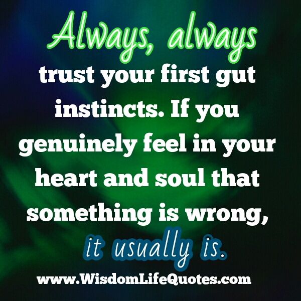 Always trust your first gut