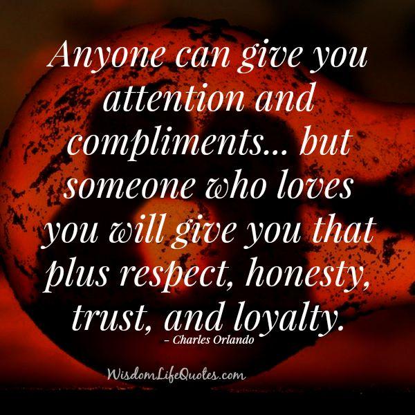 Anyone can give you attention and compliments