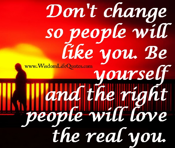 Be Yourself! The Right people will Love the Real you
