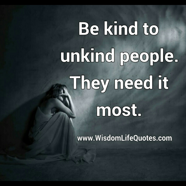 Be kind to unkind people